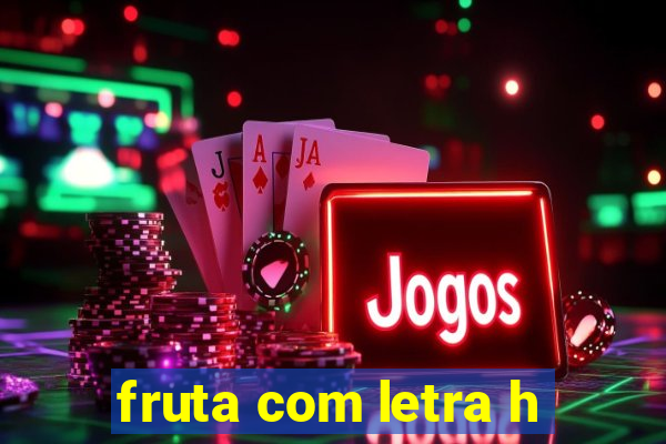 fruta com letra h